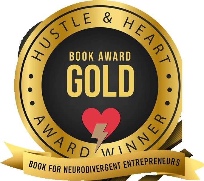 Gold Winner — Neurodivergent Entrepreneurs, 2025 Hustle & Heart Book Awards